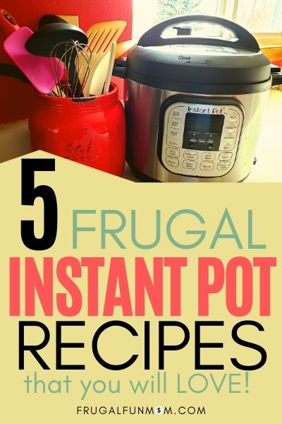 5 Frugal Instant Pot Recipes That I Love | Frugal Fun Mom