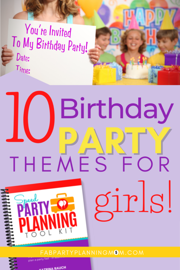 Top 10 Birthday Party Themes For Girls - FAB Party Planning Mom