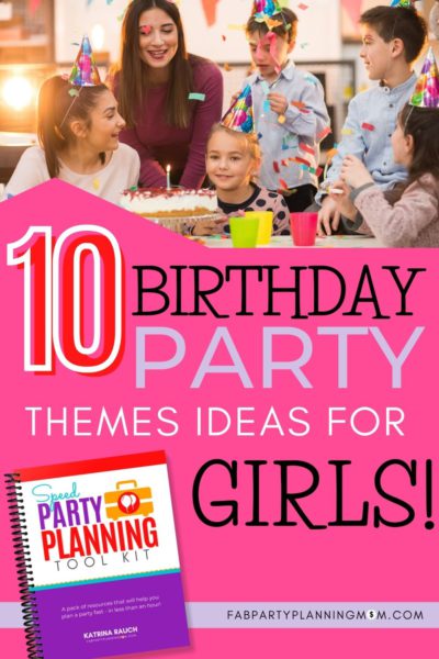 Top 10 Birthday Party Themes For Girls - FAB Party Planning Mom