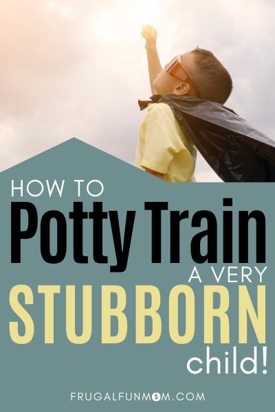 How to Potty Train a Stubborn Child | Frugal Fun Mom