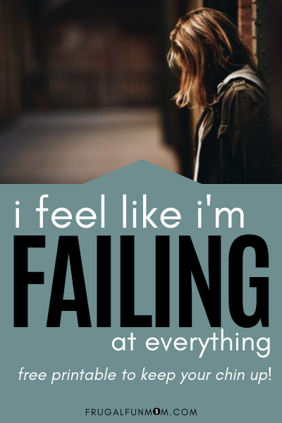 I Feel Like I'm Failing At Everything | Frugal Fun Mom