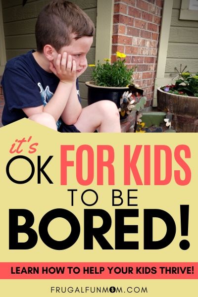 It's Ok For Kids To Be Bored! | Frugal Fun Mom