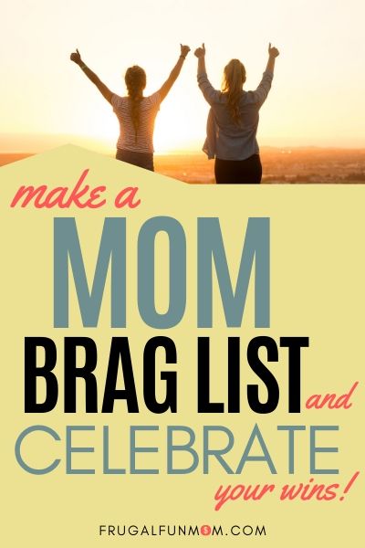 Make A Mom Brag List & Celebrate Your Wins | Frugal Fun Mom