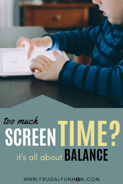 Too Much Screen Time? It's All About Balance | Frugal Fun Mom