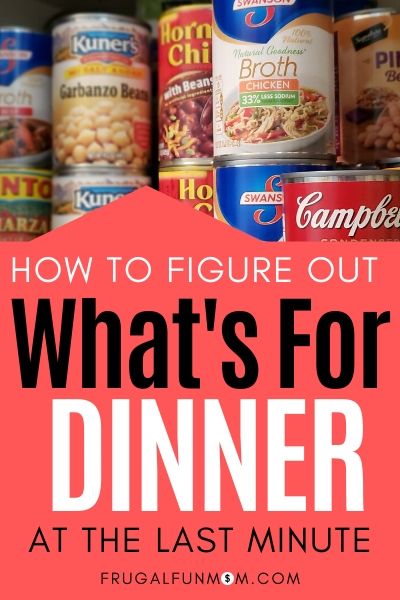 How To Figure Out What's For Dinner At The Last Minute | Frugal Fun Mom