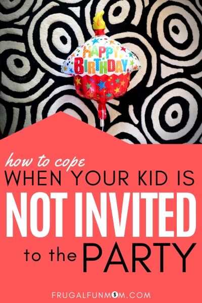 When Your Kid Was Not Invited To The Party | Frugal Fun Mom